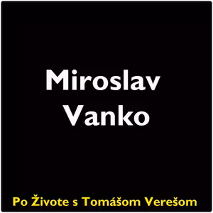Po Živote s Tomášom Verešom #45- Miroslav Vanko