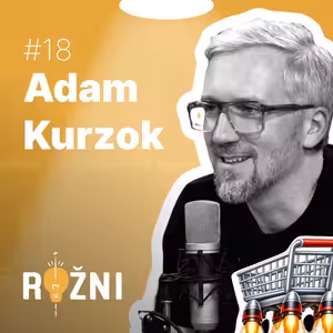 #18 Adam Kurzok o budování globálního e-commerce z Třince