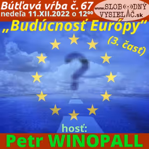 Bútľavá vŕba 67 - 2022-12-11 „Budúcnosť Európy“ (3. časť)