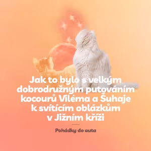 Episoda 4: Jak to bylo s velkým dobrodružným putováním kocourů Viléma a Šuhaje ke svítícím oblázkům v Jižním kříži