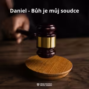 Kázání: Karel Uhřík - Daniel – Bůh je můj soudce