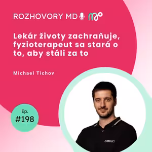 #198 Lekár životy zachraňuje, fyzioterapeut sa stará o to, aby stáli za to - Michael Tichov