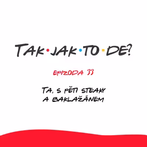 Epizoda 33 - Ta s pěti steaky a baklažánem