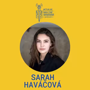 Sarah Haváčová: Až do víťazstva Ukrajiny nesmieme v pomoci polaviť