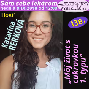 Sám sebe lekárom 138 - 2018-09-09 „Môj život s cukrovkou 1. typu“