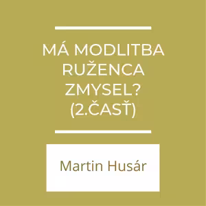 Má modlitba ruženca zmysel? (2.časť) | A teraz čo?
