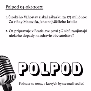 Polpod 05-sep-2020: Širokého Váhostav získal zákazku za 275 miliónov. Za vlády Matoviča, jeho najväčšieho kritika. O2 pripravuje v Bratislave prvú 5G sieť, zaujímajú niekoho dopady na zdravie?