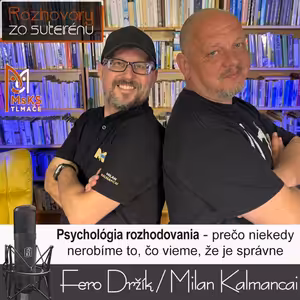 Rozhovory zo suterénu 35 - Psychológia rozhodovania – prečo niekedy nerobíme to, čo vieme, že je správne (Držík, Kalmancai)