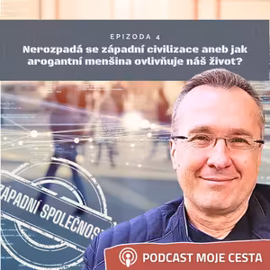 Epizoda č.4 - Nerozpadá se pomalu naše západní civilizace? aneb jak menšina ovlivňuje životy nás všech