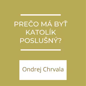 Prečo má byť katolík poslušný? | A teraz čo?