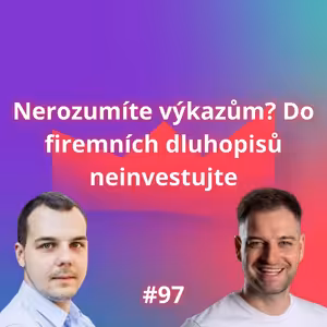 #97 Nerozumíte výkazům? Do firemních dluhopisů neinvestujte [Martin Dočekal]