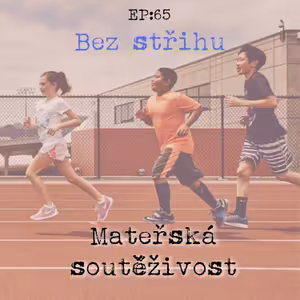 EP65: Mateřská soutěživost