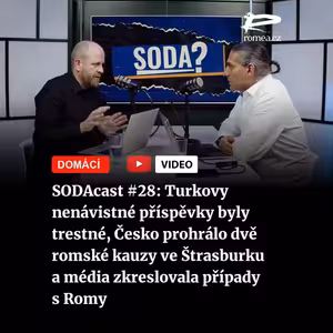 SODAcast #28: Turkovy nenávistné příspěvky byly trestné, Česko prohrálo dvě romské kauzy ve Štrasburku a média zkreslovala případy s Romy