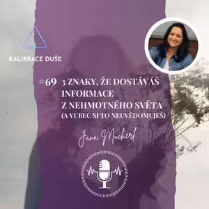 #69 3 znaky, že dostáváš informace z nehmotného světa (a vůbec si to neuvědomuješ)