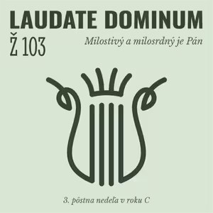 Ž 103: Milostivý a milosrdný je Pán