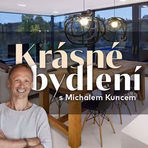 Krásné bydlení s Michalem Kuncem | Krása a emoce v architektuře | 2. díl