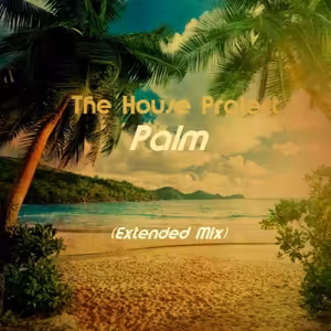 The House Project - Palm (Extended Mix)