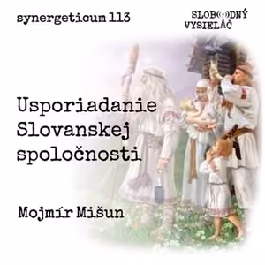 Synergeticum 113 - 2022-04-12 Usporiadanie Slovanskej spoločnosti - Mojmír Mišun