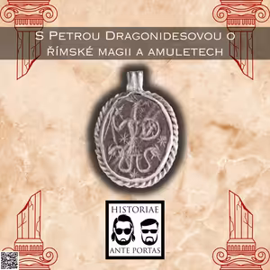 37 – S Petrou Dragonidesovou o římské magii a amuletech