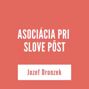 ASOCIÁCIA PRI SLOVE PÔST | Jozef Dronzek