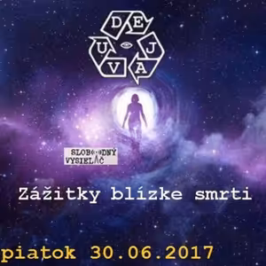 Déjà vu - 2017-06-30 Zážitky, blízke smrti…