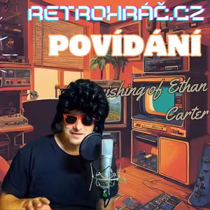 POVÍDÁNÍ O HŘE: Vanishing of Ethan Carter