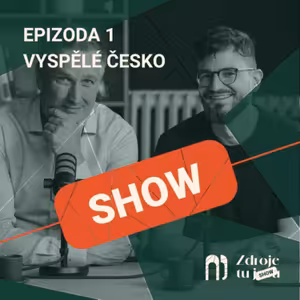 Jak vypadá Vyspělé Česko? Ptali jsme se předních expertů v oboru. ZDROJE TU SHOW (speciál)