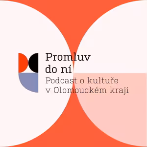 Promluv do ní - podcast o kultuře v Olomouckém kraji