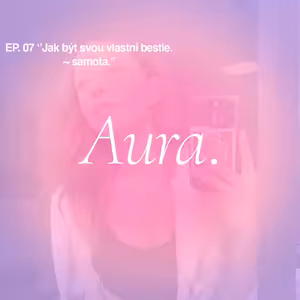 Aura. — Jak být svou vlastní bestie ~ samota. EP07