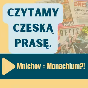132: Mnichov = Monachium?! Czytamy czeską prasę.