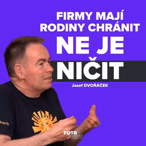 Rodina je důležitější než byznys. Vidím to na vlastních zaměstnancích | Josef Dvořáček - Díl 81.