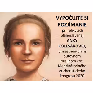 ROZJÍMANIE pri relikviách blahoslavenej ANKY KOLESÁROVEJ