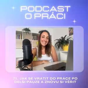 71. Jak se vrátit do práce po delší pauze a znovu si věřit
