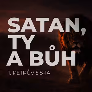 #26 Satan, ty a Bůh | 1. Petrův 5:8-14