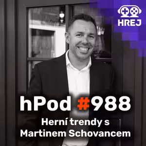 hPod #988 - Herní trendy s Martinem Schovancem