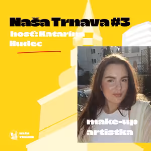 NAŠA TRNAVA #3: Katarína Hudec (make-up artistka)