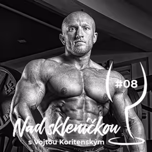 Nad skleničkou 08 – Vojta Koritenský