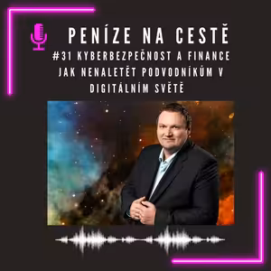 #31 Kyberbezpečnost a finance: Jak nenaletět podvodníkům v digitálním světě?