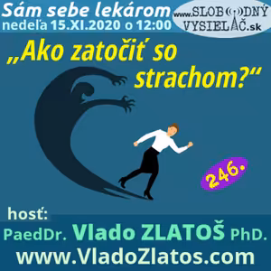 Sám sebe lekárom 246 - 2020-11-15 „Ako zatočiť so strachom ?“