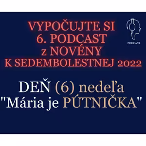 NOVÉNA K SEDEMBOLESTNEJ (6): PÚTNIČKA