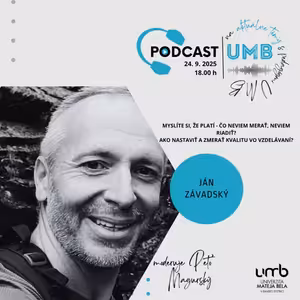 30. epizóda - JÁN ZÁVADSKÝ - Myslíte si, že platí - čo neviem merať, neviem riadiť? Ako nastaviť a zmerať kvalitu vo vzdelávaní?