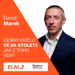 04. Proč Česko zaostává za vyspělými státy? S poradcem prezidenta Davidem Markem o tom, jak z toho ven