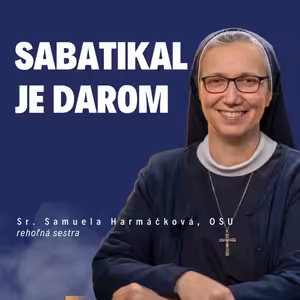Sabatikal je darom | Sr. Samuela Harmáčková, OSU / Slovo+ podcast #39