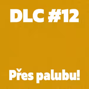 DLC #12 - Přes palubu!