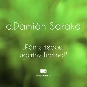 o.Damián Saraka „Pán s tebou, udatný hrdina!"