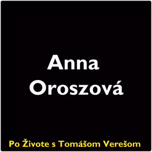 Po Živote s Tomášom Verešom #130 - Anna Oroszová