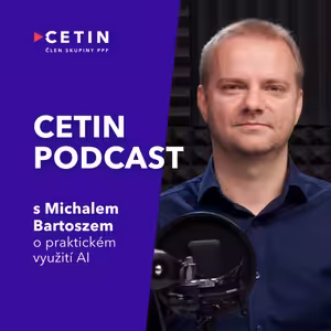 CETIN podcast – s Michalem Bartoszem o praktickém využití AI