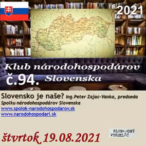 Klub národohospodárov Slovenska 94 - 2021-08-19 SLOVENSKO JE NAŠE ?
