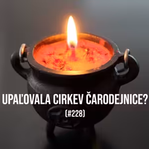 #228 - Upaľovala Cirkev čarodejnice?