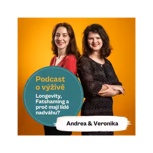 56. díl - Longevity, fatshaming a proč mají lidé nadváhu? (Mgr. Andrea Pospíšil Jakešová a Ing. Mgr. Veronika Pourová)